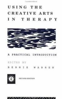 Using the Creative Arts in Therapy and Healthcare: A Practical Introduction