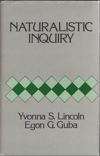 Naturalistic Inquiry by Lincoln, Yvonna S.  &  Egon Guba - 1985