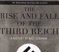 THE RISE AND FALL OF THE THIRD REICH; A HISTORY OF NAZI GERMANY