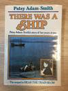 THERE WAS A SHIP: PATSY ADAM-SMITH'S STORY OF HER YEARS AT SEA