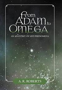 From Adam to Omega: An Anatomy of UFO Phenomena