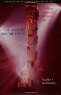 the Heavens and the Earth: A Political History of the Space Age by Walter A. McDougall - 1997-05-03