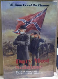 Duty Most Sublime:  The Life of Robert E. Lee As Told through the &#147;Carter  Letters&#148;