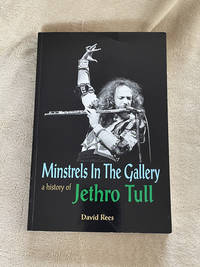 Minstrels In The Gallery: A History Of Jethro Tull