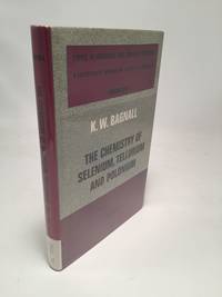 The Chemistry of Selenium Tellurium and Polonium by K.W. Bagnall - Hardcover - 1966 - from Shadyside Books (SKU: 7690)