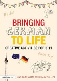 Bringing German to Life: Creative activities for 5-11