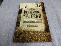 Preserving the Dead: The Art and Science of Embalming by E. Myers; Abigail Johnson Dodge - 1984