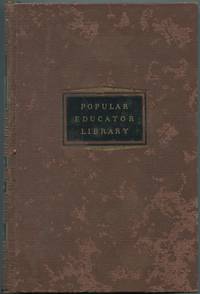 The Popular Educator Library: A Liberal Education of University Standard Prepared by Sixty-Three American Experts: Volume Three