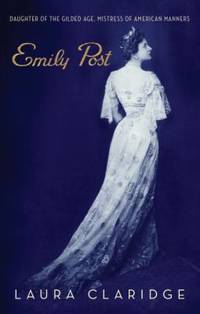 Emily Post : Daughter of the Gilded Age, Mistress of American Manners