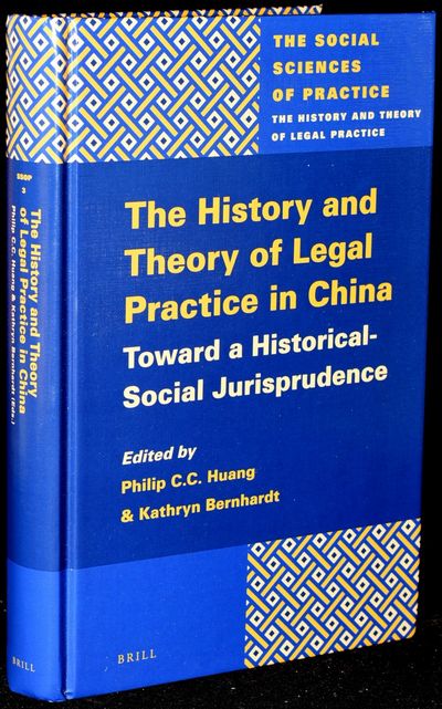 THE HISTORY AND THEORY OF LEGAL PRACTICE IN CHINA: TOWARDS A HISTORICAL-SOCIAL JURISPRUDENCE (THE SOCIAL SCIENCES OF PRACTICE. THE HISTORY AND THEORY OF LEGAL PRACTICE)