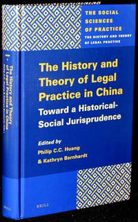 THE HISTORY AND THEORY OF LEGAL PRACTICE IN CHINA: TOWARDS A HISTORICAL-SOCIAL JURISPRUDENCE (THE SOCIAL SCIENCES OF PRACTICE. THE HISTORY AND THEORY OF LEGAL PRACTICE)