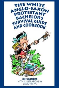 The White Anglo-Saxon Protestant Bachelor's Survival Guide and Cookbook