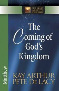 The Coming of God's Kingdom : Matthew by Kay Arthur; Pete De Lacy - 2009