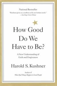 How Good Do We Have to Be? : A New Understanding of Guilt and Forgiveness