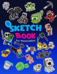 Sketch Book for Minecrafters : Sketch book for Kids Practice How to Draw Book, 114 Pages of 8.5 x...