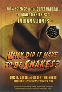 Why Did It Have to Be Snakes: From Science to the Supernatural, the Many Mysteries of Indiana Jones