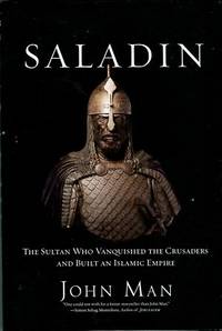 Saladin: The Sultan Who Vanquished The Crusaders And Built An Islamic Empire
