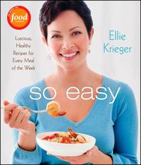 So Easy : Luscious, Healthy Recipes for Every Meal of the Week