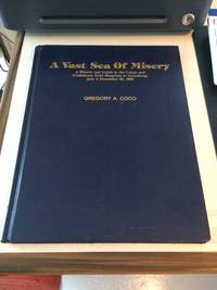 A Vast Sea of Misery: A History and Guide to the Union and Confederate Field Hospitals at Gettysburg, July 1-November 20, 1863 by Gregory A. Coco - 1988