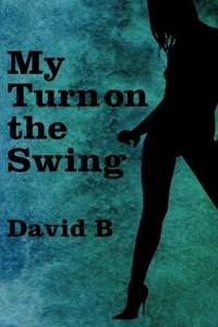 My Turn On The Swing: A playful romp through the hidden world of swinging...