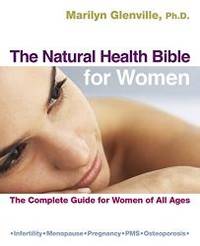 The Natural Health Bible for Women: The Complete Guide for Women of All Ages by Marilyn Glenville - 2018-02-06