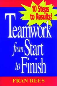 Teamwork from Start to Finish : 10 Steps to Results!