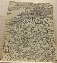Early Presses And Monastic Libraries Of North-West Europe. A Catalogue of Manuscripts and Printed...