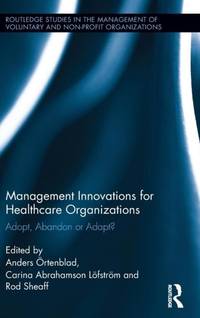 Management Innovations for Healthcare Organizations: Adopt, Abandon or Adapt?