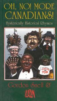 Oh No! More Canadians: Hysterically Historical Rhymes by Gordon Snell