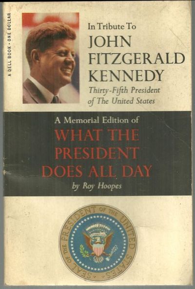 Hoopes, Roy - In Tribute to John Fitzgerald Kennedy Thirty-Fifth President of the United States a Memorial Edition of What the President Does All Day