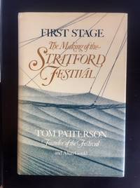First Stage The making of the Stratford Festival