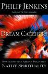 Dream Catchers: How Mainstream America Discovered Native Spirituality by Philip Jenkins - 2004-09-21