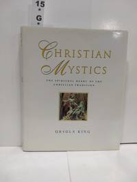 Christian Mystics: The Spiritual Heart of the Christian Tradition