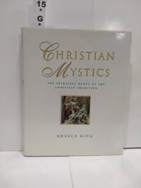 Christian Mystics: The Spiritual Heart of the Christian Tradition by Ursula King - 1998