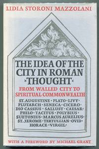 The Idea of the City in Roman Thought; From Walled City to Spiritual Commonwealth