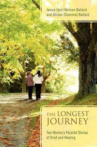 The Longest Journey: Two Women's Parallel Stories of Grief and Healing