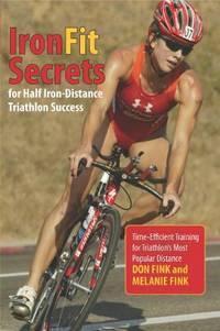 IronFit Secrets for Half Iron-Distance Triathlon Success : Time-Efficient Training for...