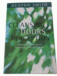 Cleansing the doors of Perception: The Religious Significance of Entheogenic Plants and Chemicals