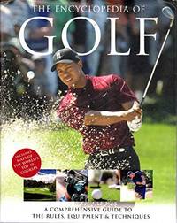 The Encyclopedia of Golf: A Comprehensive Guide to the Rules, Equipment & Techniques