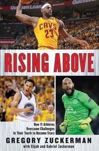 Rising Above : How 11 Athletes Overcame Challenges in Their Youth to Become Stars
