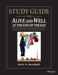 Study Guide for Alive and Well at the End of the Day: The Supervisors Guide to Managing Safety in...