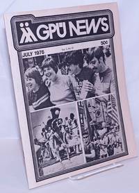 GPU News: vol. 5, #10, July 1976: Gay Pride by Gay People's Union, Alyn Hess, Jay Garland, Peter Pehrson, Guy Bishop-Pizarro, Sam Edwards, Serena Fae Morgan, Bill Burton, et al - 1976