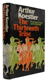 The Thirteenth Tribe: the Khazar empire and it&#039;s heritage by KOESTLER, Arthur - 1976