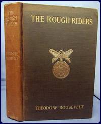 THE ROUGH RIDERS by Roosevelt, Theodore - 1899