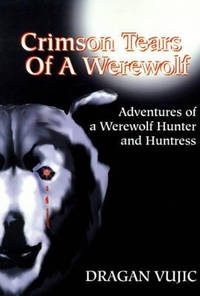 Crimson Tears of a Werewolf: Adventures of a Werewolf/Hunter and Huntress