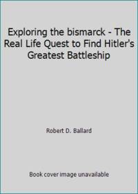 image of Exploring the bismarck - The Real Life Quest to Find Hitler's Greatest Battleship