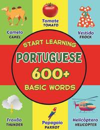Start Learning Portuguese : Over 600 Basic Words, Alphabets, Numbers : Picture Book for Kids :...