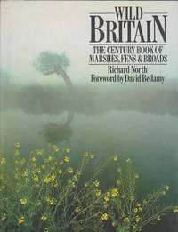Wild Britain - The Century Book of Marshes, Fens & Broads by Richard North - 1983