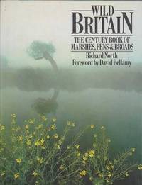 Wild Britain - The Century Book of Marshes, Fens &amp; Broads by Richard North - 1983