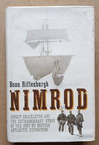 Nimrod: Ernest Shackleton and the Extraordinary Story of the 1907-09 British Antarctic Expedition